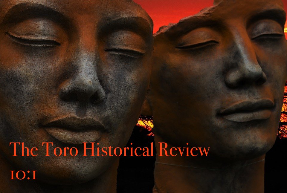 Two bronze face statues with dusk sky background with journal title "The Toro Historical Review 10:1"